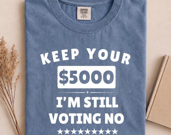 Keep Your 5000 USD Shirt, Voting Day Shirt, Funny Protest Tee, Funny Political Shirt, Democracy Tee, Progressive Women Tee, Election Day Tee