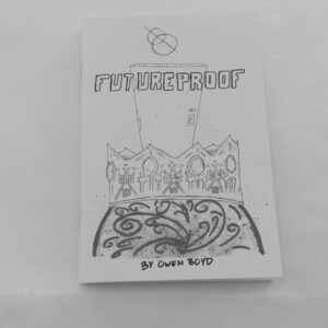 May include: A black and white zine titled "FUTUREPROOF" with a crown illustration. The cover art features a stylized crown design with intricate details and the author's name, Owen Boyd, at the bottom. The zine is on a white background.