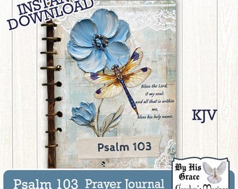 May include: A blue and white prayer journal with a dragonfly and floral design. The cover features the text "Psalm 103" and "Bless the Lord, O my soul: and all that is within me, bless his holy name."  KJV.  The bottom of the cover reads "Psalm 103 Prayer Journal" and "By His Grace Carolyn's Musings".