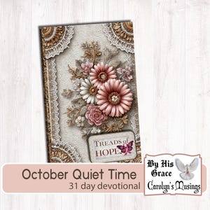 May include: A devotional journal with a floral design. The cover features pink and white flowers, lace accents, and the words "Treads of Hope." The journal is titled "October Quiet Time" and is a 31-day devotional.