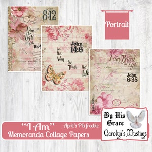 May include: Three digital collage papers with a pink floral design and scripture verses from the Bible. The verses are John 8:12, John 14:6, and John 6:35. The papers are labeled "I Am" Memoranda Collage Papers, April's FB freebie, By His Grace, Carolyn's Musings.