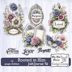 May include: A collection of floral-themed journal kit elements. Includes tags, an oval frame with the word "Purpose", and a butterfly. The words "Accepted" and "Loved" are also present. The kit is titled "Rooted in Him" and includes a 14-page addon.