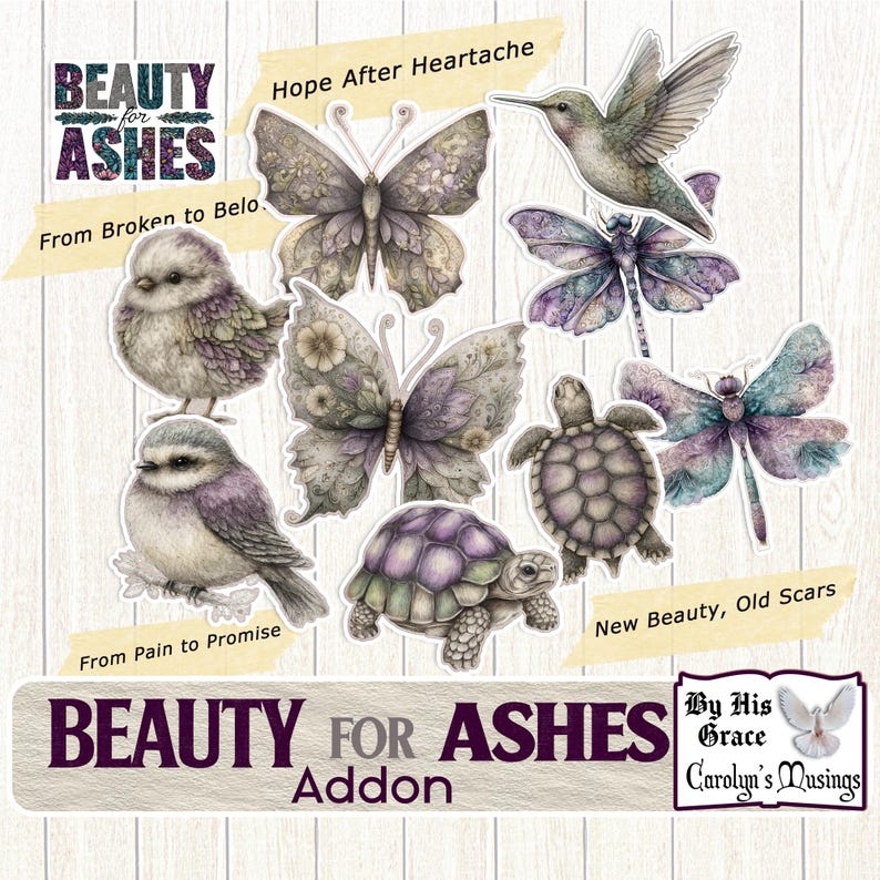 May include: A collection of stickers featuring butterflies, birds, dragonflies, and turtles in muted tones of purple, green, and gray. The stickers have text that reads "Beauty for Ashes," "Hope After Heartache," "From Pain to Promise," and "New Beauty, Old Scars."