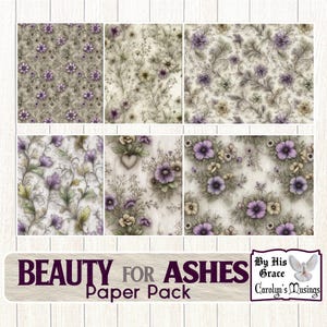 May include: A collection of six patterned paper sheets with floral designs in shades of purple, gray, and cream. The text "BEAUTY FOR ASHES Paper Pack" is displayed at the bottom, along with a logo and the text "By His Grace Carolyn's Musings".