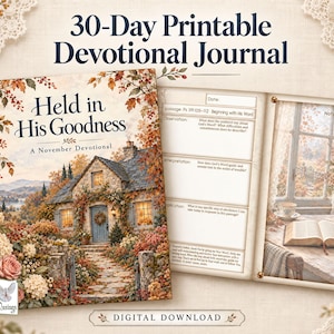 May include: A 30-day printable devotional journal titled Held in His Goodness. The cover features a stone cottage surrounded by autumn flowers and trees. The interior page includes sections for date, passage, observation, interpretation, and application, alongside an illustration of an open book on a table by a window.