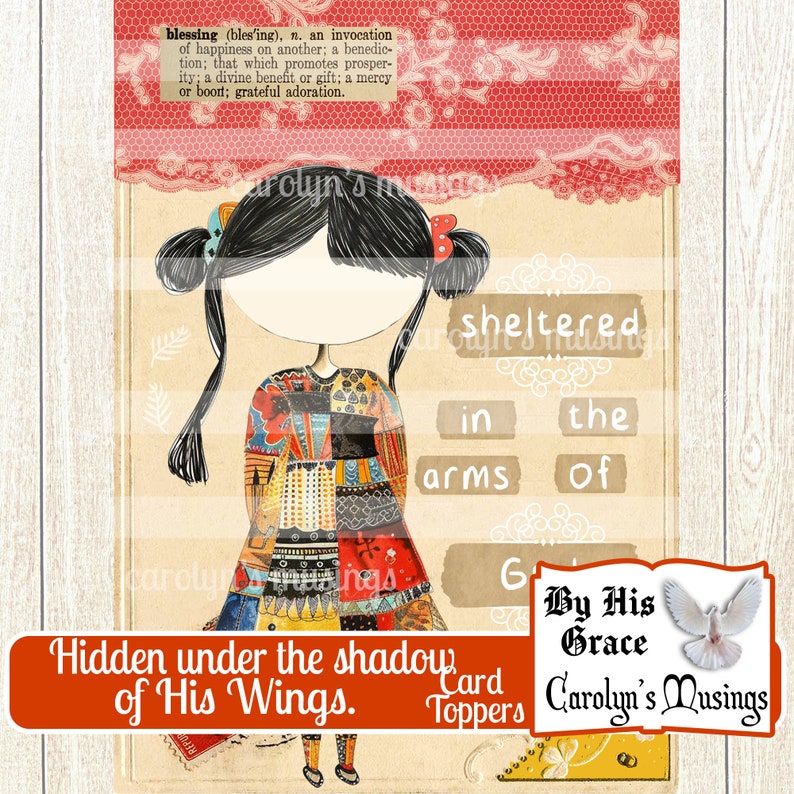 May include: A colorful card topper featuring a cartoon girl with a patchwork dress and the text "Hidden under the shadow of His Wings." The card topper also includes the text "By His Grace" and "Carolyn's Musings".