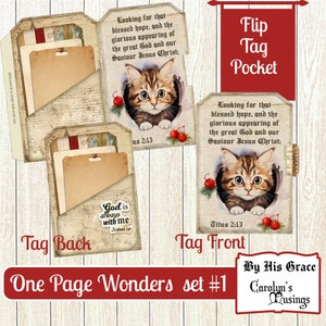 May include: A printable digital paper craft kit featuring a flip tag pocket with a kitten peeking out of a hole. The front of the tag has the text "Looking for that blessed hope, and the glorious appearing of the great God and our Saviour Jesus Christ; Titus 2:13". The back of the tag has the text "God is always with me Joshua 19". The kit is titled "One Page Wonders set #1" and is by "Carolyn's Musings".