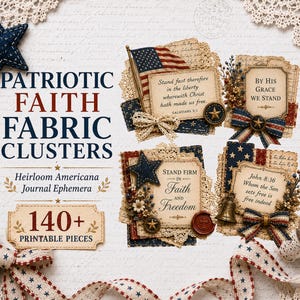 May include: A collection of patriotic fabric clusters with text that reads "Patriotic Faith Fabric Clusters" and "Heirloom Americana Journal Ephemera". The image includes various printable pieces with American flag and star designs, bows, and religious quotes.