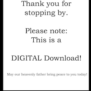 May include: A white background with black text that reads "Thank you for stopping by. Please note: This is a DIGITAL Download! May our heavenly father bring peace to you today!"