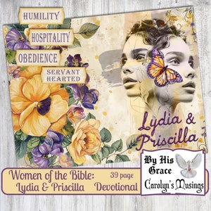 May include: A digital illustration of two women with a butterfly and flowers. The text reads "Women of the Bible: Lydia & Priscilla, 39 page Devotional, By His Grace, Carolyn's Musings".