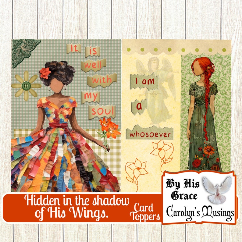 May include: A set of two printable card toppers featuring a woman in a colorful dress holding a flower and a woman in a green dress with red hair. The text on the card toppers reads "It is well with my soul" and "I am a whosoever". The card toppers are part of a collection called "Hidden in the shadow of His Wings" and "By His Grace Carolyn's Musings".