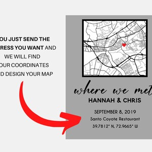 May include: A grey print with a map and a red heart marker, the text "where we met," names, a date, and a restaurant name. The text reads "You just send the address you want and we will find your coordinates and design your map."