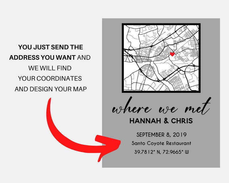 May include: A grey print with a map and a red heart marker, the text "where we met," names, a date, and a restaurant name. The text reads "You just send the address you want and we will find your coordinates and design your map."