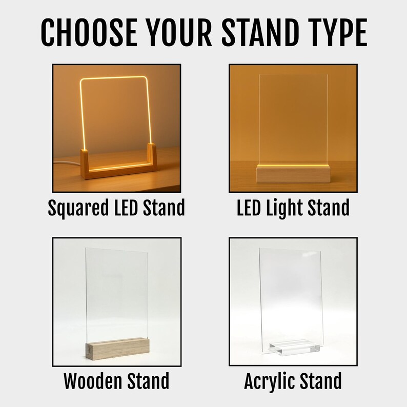 May include: Image showing four stand options: Squared LED Stand, LED Light Stand, Wooden Stand, and Acrylic Stand. The text "CHOOSE YOUR STAND TYPE" is at the top. Each stand has a clear panel and a base made of wood or acrylic.