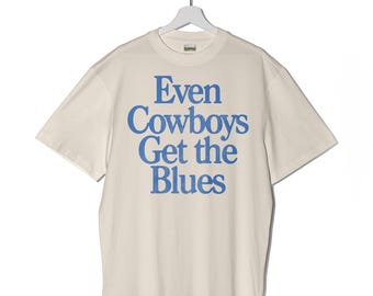 Multiple Color Options | Even Cowboys Get the Blues Garment Dyed Tshirt, Western, Country, Cowboy, Cowgirl