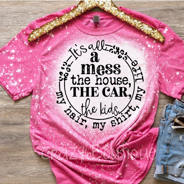 It’s all a mess pink bleached tee | mom life | bleached shirt | hot pink | messy | funny mom shirt | kid life | gift for her