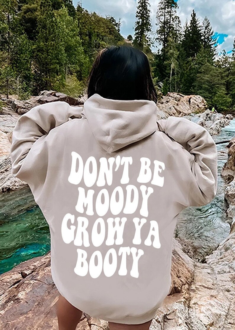 Don't Be Moody Grow Ya Booty Hoodie Positive Hoodie - Etsy