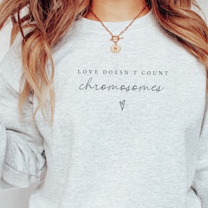 Love Doesn&#39;t Count Chromosomes Sweatshirt- Down Syndrome Mom Gift- T 21 Sweatshirt- Down Syndrome Awareness- 3 21 Shirt- Lucky Few-SPED Gift