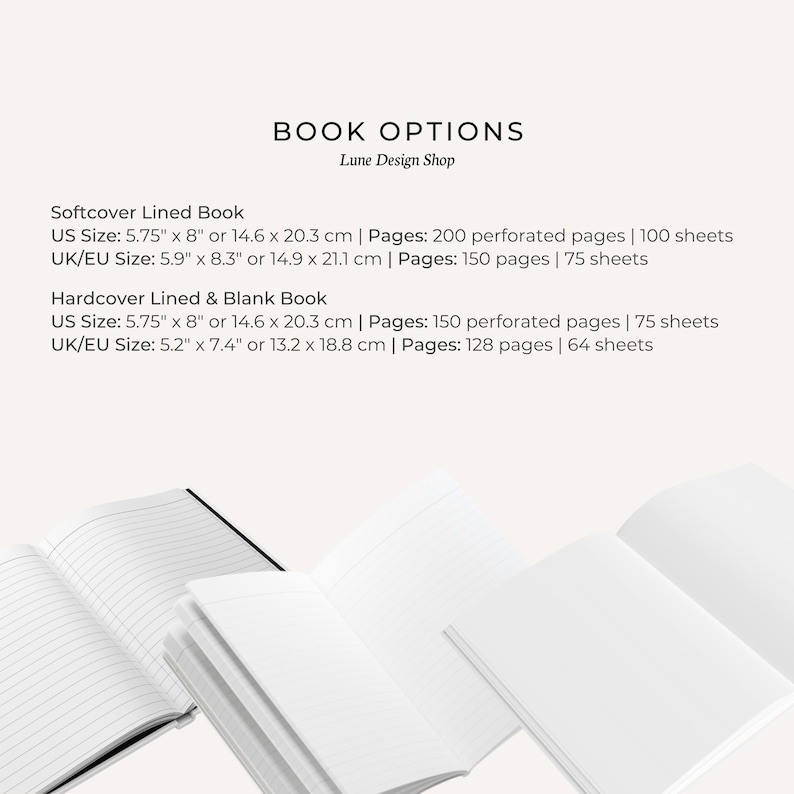 May include: A display of book options from Lune Design Shop featuring softcover and hardcover lined or blank books. US sizes include 5.75 inches by 8 inches with 200 or 150 perforated pages. UK/EU sizes are 5.9 inches by 8.3 inches or 5.2 inches by 7.4 inches.