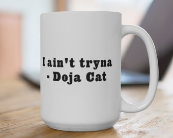 Doja Cat Mug 15oz | Boss Bitch, &quot;I Ain&#39;t Tryna&quot;, Planet Her