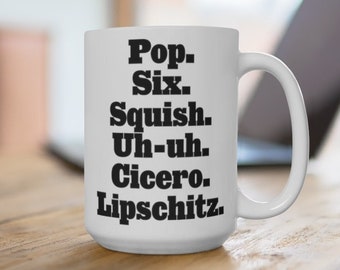Chicago Inspired Mug | Pop Six Squish Uh-uh Cicero Lipschitz | Quote Mug, Movie Mug, Musical Mug