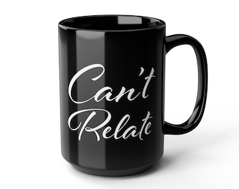 Funny "Can't Relate" Mug 15oz | Jeffree Star Inspired Mug, Beauty Meme | Gift For Girlfriend, Sassy Mug, Unique Coffee Mug