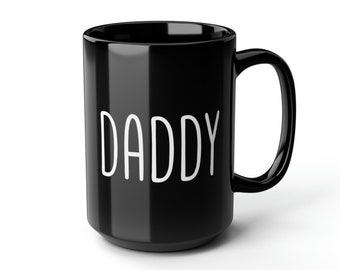 Daddy Mug 15oz | Gift For Boyfriend, Gift For Father, Relatable Mug, Inappropriate Mug