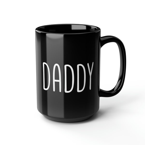 Daddy Mug 15oz | Gift For Boyfriend, Gift For Father, Relatable Mug, Inappropriate Mug