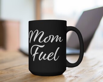Mom Fuel Mug 15oz | Mother's Day Gift, Mug For Mom, Mom Gift, Relatable Mug