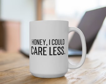Honey, I Could Care Less Kourtney Kardashian Inspired Mug 15oz | Best Friends Gift, Funny Sayings, Sassy Mug, Relatable Mug