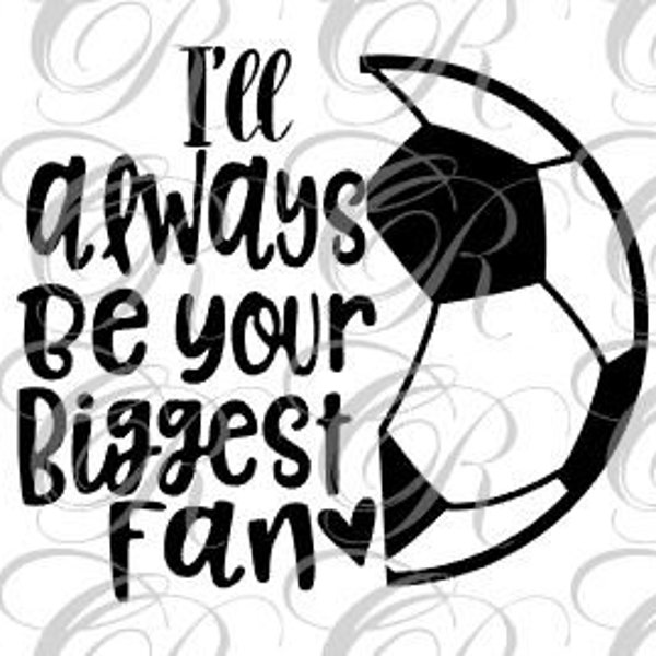 I'll always be your biggest fan SVG, Football Svg, football mom SVG, football dad SVG, Family football, Soccer svg, Soccer mom, Soccer png