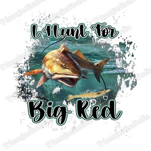 May include: A digital illustration of a redfish with the text "I Hunt for Big Red" in a green and white distressed background.