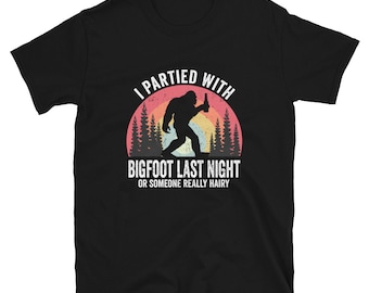 Funny I Partied with Bigfoot Last Night, Hairy Sasquatch Camping T-shirt