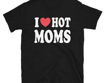 T shirt i love hot moms Clearance