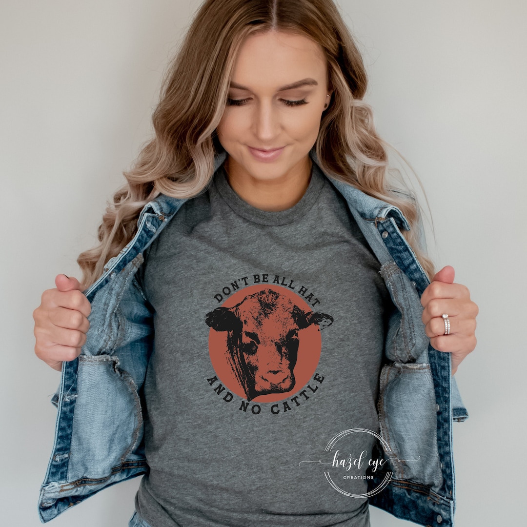 Don't Be All Hat and No Cattle DTF Print Etsy
