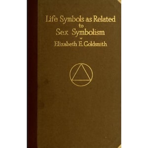 Life Symbols as Related to Sex Symbolism by Elizabeth GoldSmith -Metaphysical E Books - Instant Downloads, PDFS, Occult Books, Rare