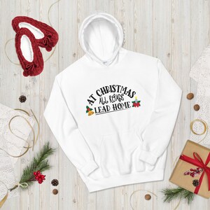 Christmas Hoodie Unisex Hoodie All Roads Lead Home At Christmas Xmas Hoodie Christmas Pullover Sweatshirt Christmas Shirt For Men Women