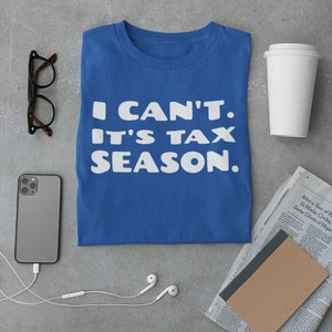 Funny Accounting Unisex T-Shirt I Can&#39;t. It&#39;s Tax Season. Shirt Bookkeeper Gift Tax Preparer Gift Office Shirt