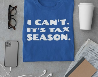 Funny Accounting Unisex T-Shirt I Can't. It's Tax Season. Shirt Bookkeeper Gift Tax Preparer Gift Office Shirt