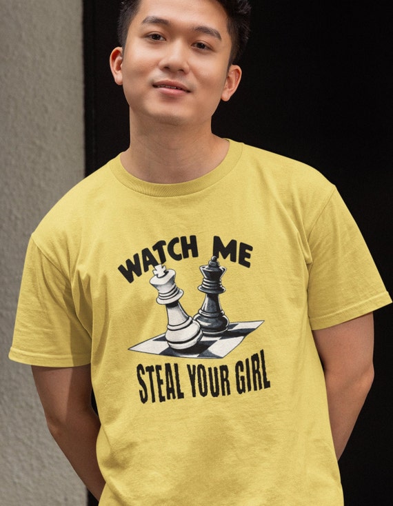 Funny Chess Watch Me Steal Your Girl T Shirt Men Women Gift Funny Chess Watch Me Steal Your Girl T Shirt Men Women Gift