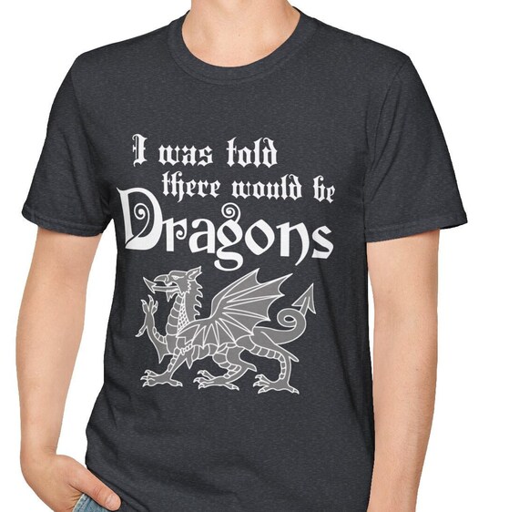 Renaissance Faire Unisex Softstyle T-Shirt I Was Told There Would Be Dragons Funny T-Shirt Medieval Fair Shirt Gift for Cos Player Neighbor