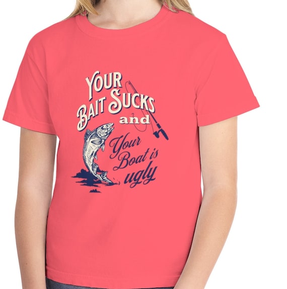 Your Bait Sucks And Your Boat Is Ugly T-Shirt Fisherman Gift Your Bait Sucks And Your Boat Is Ugly T-Shirt Fisherman Gift