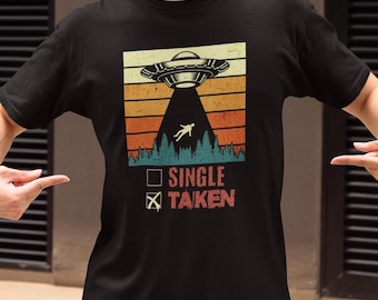 Funny UFO Single Taken T-Shirt - Cool Alien Space Tee, Hilarious Extraterrestrial Relationship Shirt, UFO Abduction Apparel, Unisex UFO