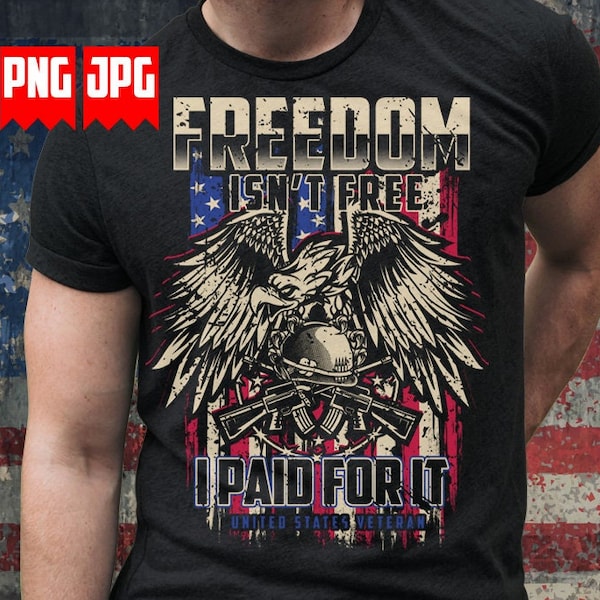 Freedom isn't Free Png Sublimation | US Veteran Png | Us Military Png | US Army Png | Usa Patriotic Png | Us Patriotic Eagle Png | USA Shirt
