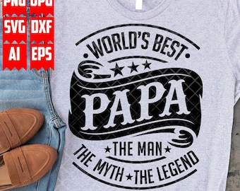 World's Best Papa Svg File | The Man The Myth The Legend | Papa Svg | Dad Shirt | Papa Png | Gift for Papa Svg | Fathers Day Svg | Dad Svg