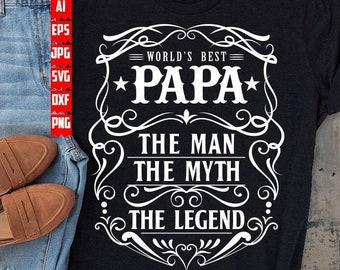 World's Best Papa Svg File | The Man The Myth The Legend | Papa Svg | Dad Shirt | Papa Png | Gift for Papa Svg | Fathers Day Svg | Dad Svg