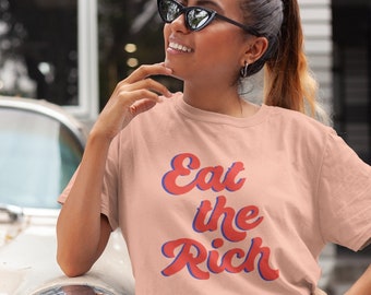 EAT THE RICH Motivational Political Humor Statement Tshirt, Unisex, Womens Tshirt, Graphic Tee, Trendy Vintage Fashion Tee, Crewneck Tee