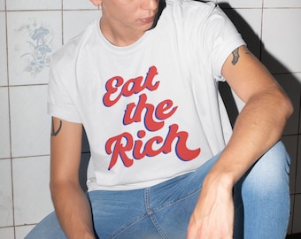 EAT THE RICH Motivational Political Humor Statement Tshirt, Unisex, Womens Tshirt, Graphic Tee, Trendy Meme Fashion Tee, Crewneck Tee