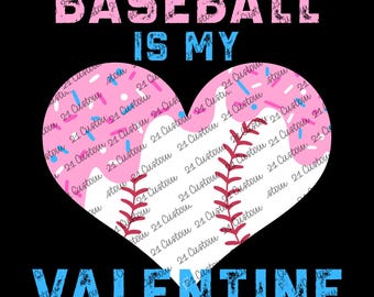 May include: A pink and white heart-shaped graphic with a baseball stitch design. The text "BASEBALL IS MY VALENTINE" is in blue and pink.
