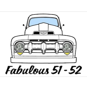 May include: Black and white line drawing of a vintage 1951-1952 Ford pickup truck. The truck is facing forward with the headlights and grill visible. The text "Fabulous 51-52" is below the truck.